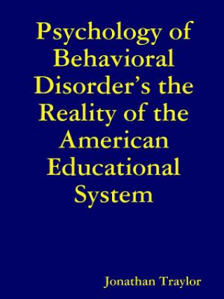 Książka Psychology of Behavioral Disorder's the Reality of the American Educational System Jonathan Traylor