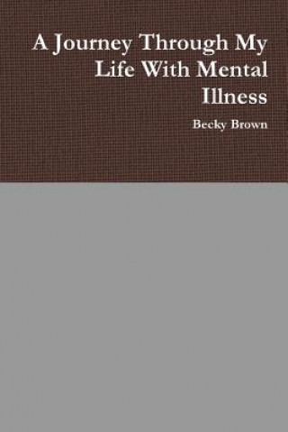 Kniha Journey Through My Life With Mental Illness Becky Brown