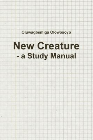 Kniha New Creature - a Study Manual Oluwagbemiga Olowosoyo