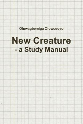 Buch New Creature - a Study Manual Oluwagbemiga Olowosoyo