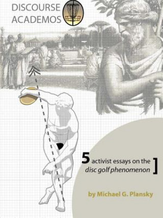 Książka DISCOURSE ACADEMOS: 5 activist essays on the disc golf phenomenon Michael G. Plansky