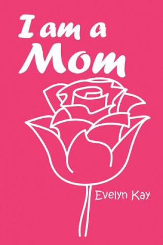 Βιβλίο I am a Mom Evelyn Kay