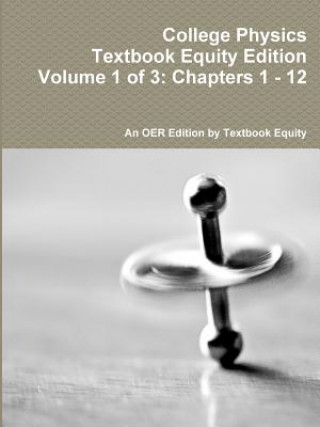 Carte College Physics Textbook Equity Edition Volume 1 of 3: Chapters 1 - 12 An OER from Textbook Equity