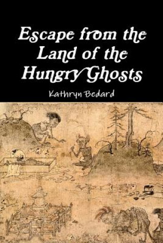 Knjiga Escape from the Land of the Hungry Ghosts Kathryn Bedard