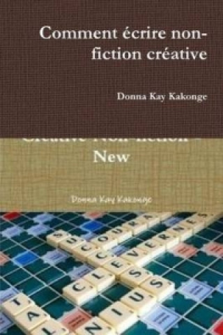 Kniha Comment ecrire non-fiction creative Donna Kay Kakonge