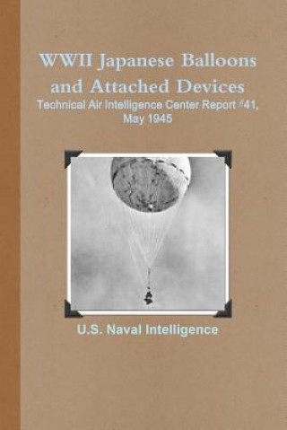 Buch WWII Japanese Balloons and Attached Devices: Technical Air Intelligence Center Report #41, May 1945 U.S. Naval Intelligence