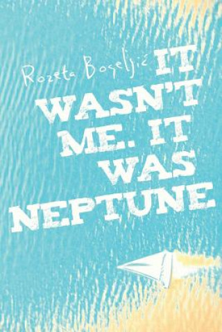 Buch It wasn't me. It was Neptune Rozeta Bogeljic