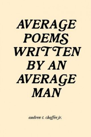 Книга Average Poems Written by an Average Man Andrew T Chaffee Jr