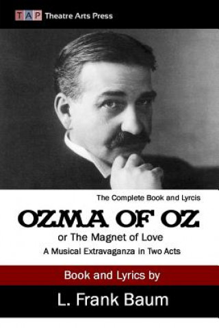 Książka Ozma of Oz or The Magnet of Love: A Musical Extravaganza In Two Acts Frank L. Baum