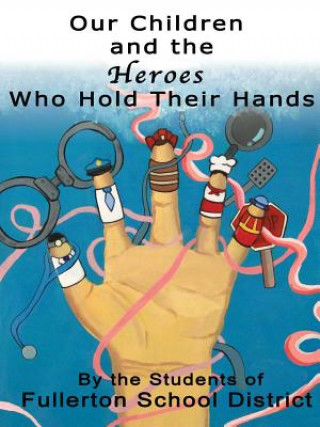 Книга Our Children and the Heroes Who Hold Their Hands Fullerton School District Students