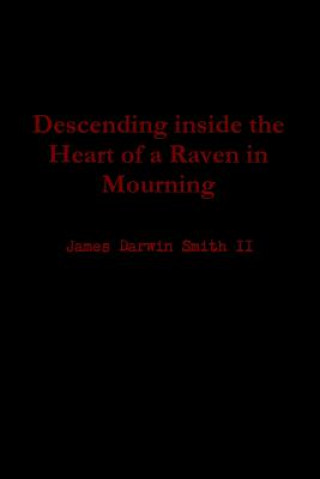 Carte Descending inside the Heart of a Raven in Mourning James Darwin Smith II