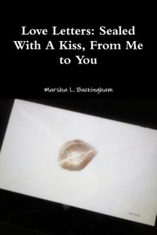 Książka Love Letters: Sealed With A Kiss, From Me to You Marsha L. Buckingham