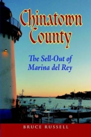 Kniha Chinatown County: the Sell-Out of Marina Del Rey Bruce Russell