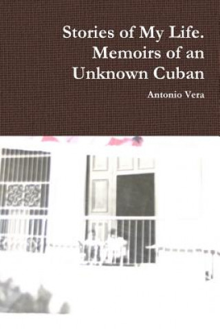 Kniha Stories of My Life. Memoirs of an Unknown Cuban ANTONIO VERA