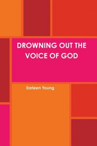 Kniha Drowning out the Voice of God Earleen Young