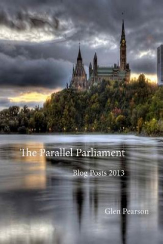 Knjiga Parallel Parliament - Blog Posts 2013 Glen Pearson