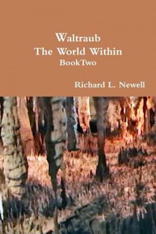 Carte Waltraub the World Within Book Two Richard L Newell