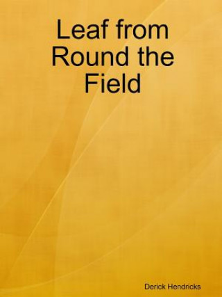 Kniha Leaf from Round the Field Derick Hendricks