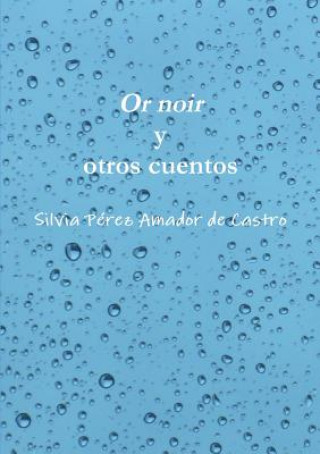 Kniha Or noir y otros cuentos Silvia Perez Amador de Castro