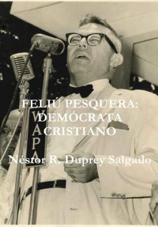 Libro Feliu Pesquera: Democrata Cristiano Nestor R Duprey Salgado