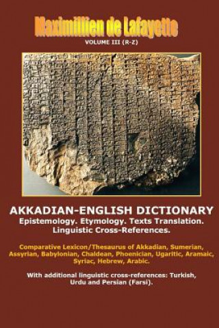 Könyv Akkadian-English Dictionary. Volume III (R-Z) Maximillien De Lafayette