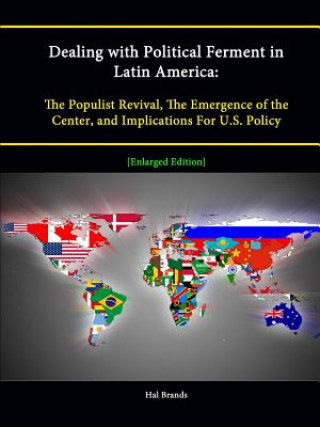 Kniha Dealing with Political Ferment in Latin America: The Populist Revival, The Emergence of the Center, and Implications For U.S. Policy [Enlarged Edition Strategic Studies Institute