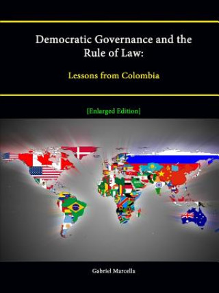 Kniha Democratic Governance and the Rule of Law: Lessons from Colombia [Enlarged Edition] Strategic Studies Institute