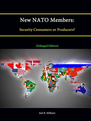 Carte New NATO Members: Security Consumers or Producers? [Enlarged Edition] Strategic Studies Institute