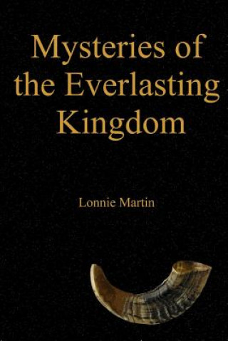 Könyv Mysteries of the Everlasting Kingdom Lonnie Martin