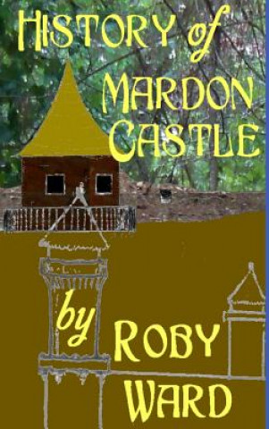 Kniha History of Mardon Castle Roby Ward