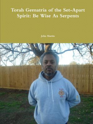 Carte Torah Gematria of the Set-Apart Spirit: Be Wise As Serpents John Martin