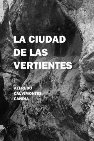 Kniha Ciudad De LAS Vertientes Alfredo Calvimontes Candia