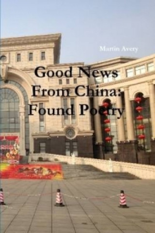 Könyv Good News from China: Found Poetry Martin Avery