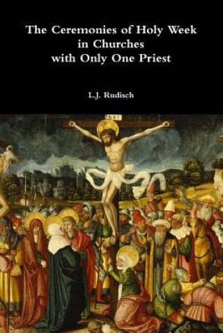 Book Ceremonies of Holy Week in Churches with Only One Priest L J Rudisch