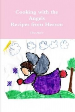 Könyv Cooking with the Angels, Recipes from Heaven Tina Marie