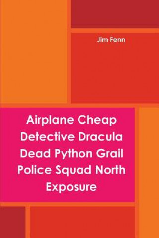 Carte Airplane Cheap Detective Dracula Dead Python Grail Police Squad North Exposure Jim Fenn