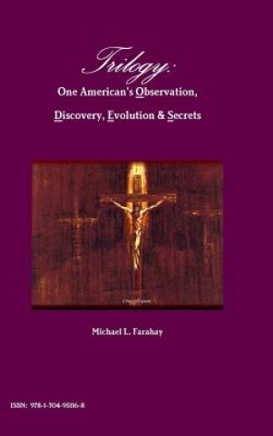 Könyv Trilogy: One American's Observation, Discovery, Evolution & Secrets Michael L. Farahay