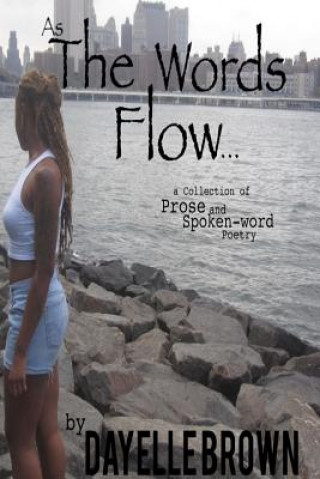 Könyv As the Words Flow... a Collection of Prose and Spoken-Word Poetry Dayelle Brown