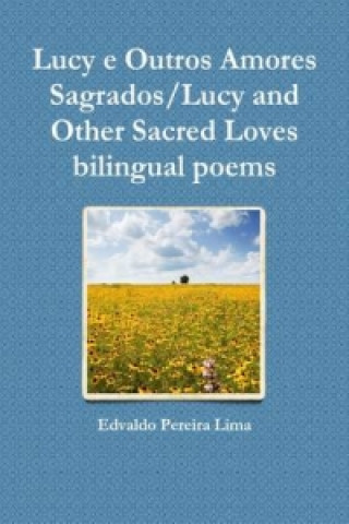 Книга Lucy e Outros Amores Sagrados/Lucy and Other Sacred Loves Bilingual Poems Edvaldo Pereira Lima