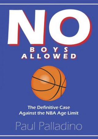 Knjiga No Boys Allowed: The Definitive Case Against the NBA Age Limit Paul Palladino