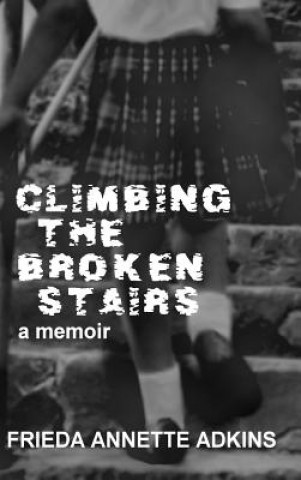 Kniha Climbing the Broken Stairs, a Memoir Frieda a Adkins