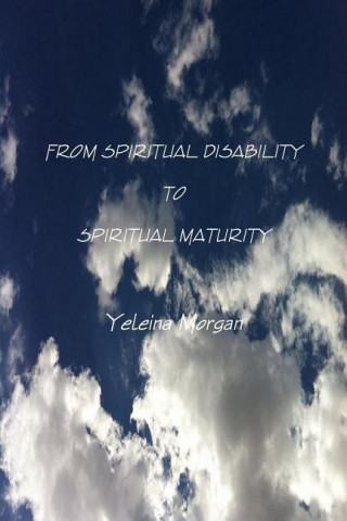 Kniha From Spiritual Disability to Spiritual Maturity Yeleina Morgan