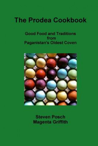 Knjiga Prodea Cookbook: Good Food and Traditions from Paganistan's Oldest Coven Steven Posch