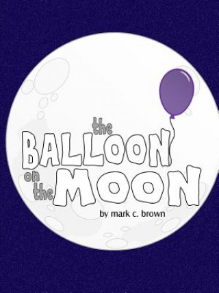 Knjiga Balloon On The Moon Mark C. Brown