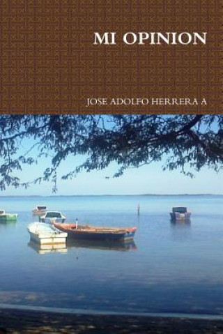 Könyv Mi Opinion JOSE ADOLFO HERRERA A