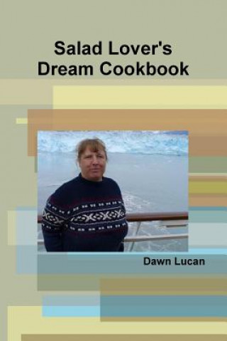 Kniha Salad Lover's Dream Cookbook Dawn Lucan