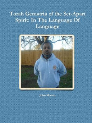 Kniha Torah Gematria of the Set-Apart Spirit: In The Language Of Language John Martin