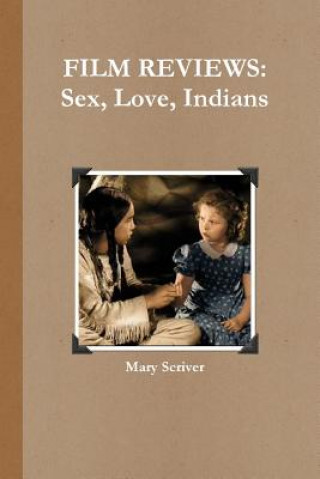 Kniha FILM REVIEWS: Sex, Love, Indians Mary Scriver