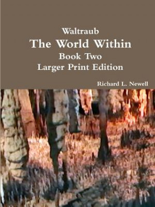 Carte Waltraub the World Within Book Two Larger Print Edition Richard L Newell