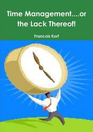 Książka Time Management...or the Lack Thereof! Francois Korf